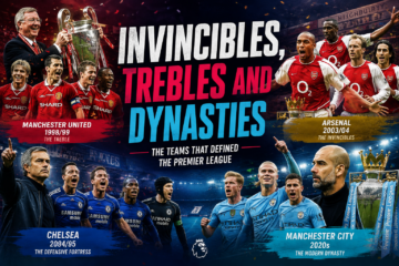 Invincibles, Trebles and Dynasties: The Teams That Defined the Premier League